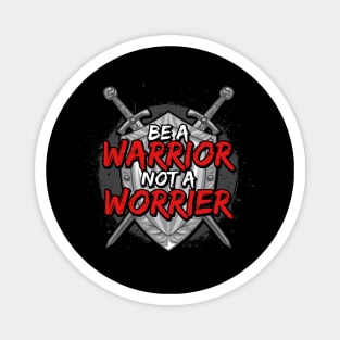 Be A Warrior Not A Worrier Motivational Inspiring Magnet